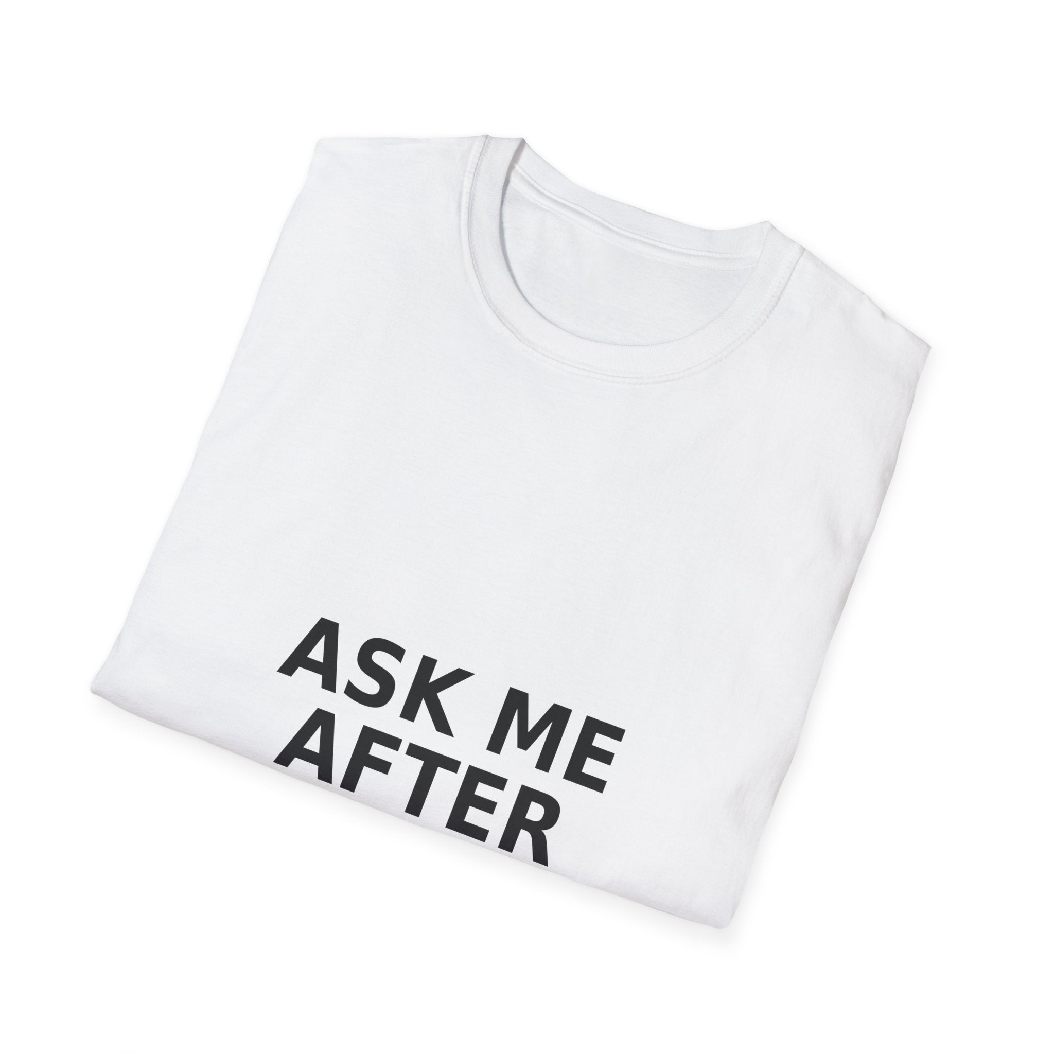 Ask Me After Coffee Unisex Softstyle T-Shirt
