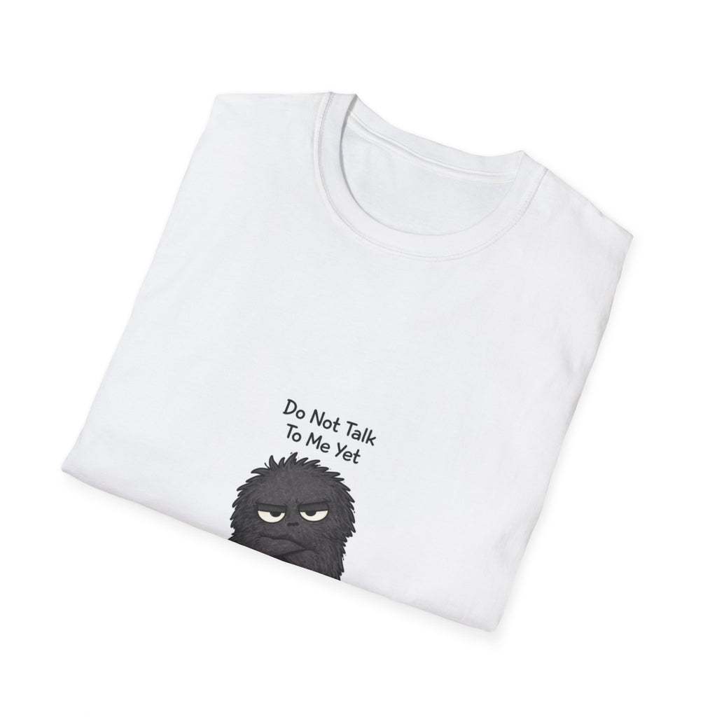 “Do Not Talk to Me Yet” Grumpy T-Shirt