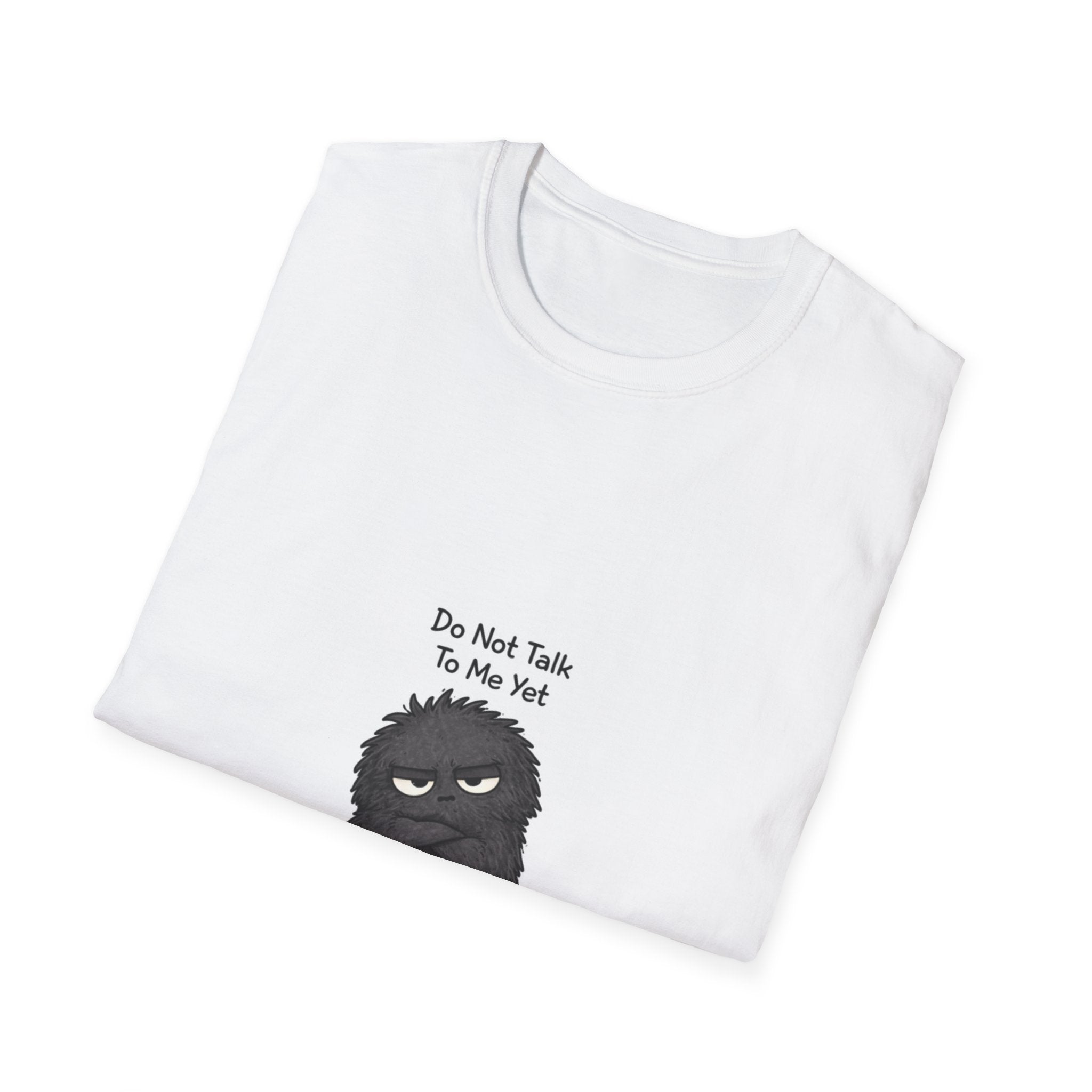 “Do Not Talk to Me Yet” Grumpy T-Shirt
