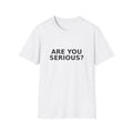 Are You Serious? T-Shirt — Funny Minimalist Text Tee