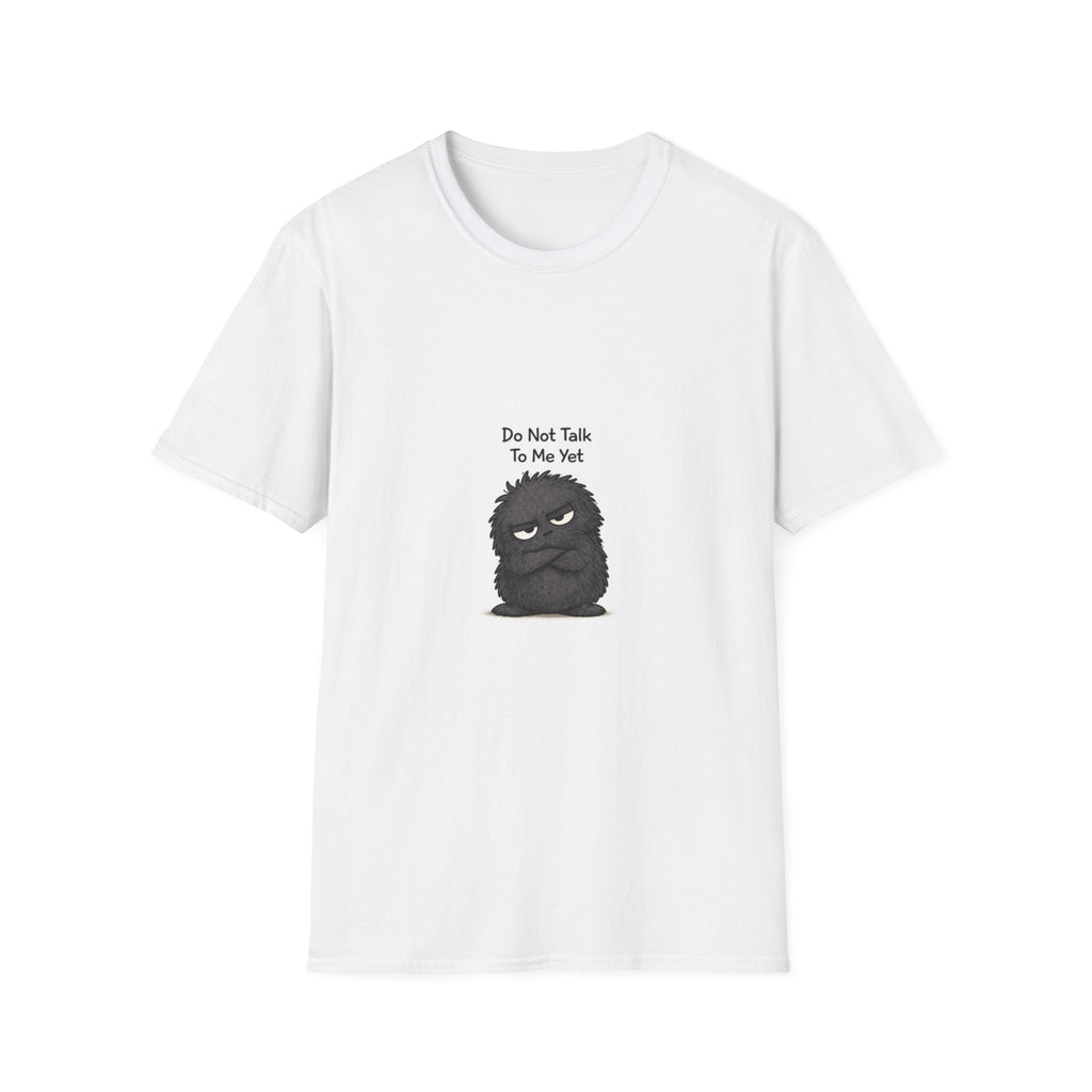 “Do Not Talk to Me Yet” Grumpy T-Shirt