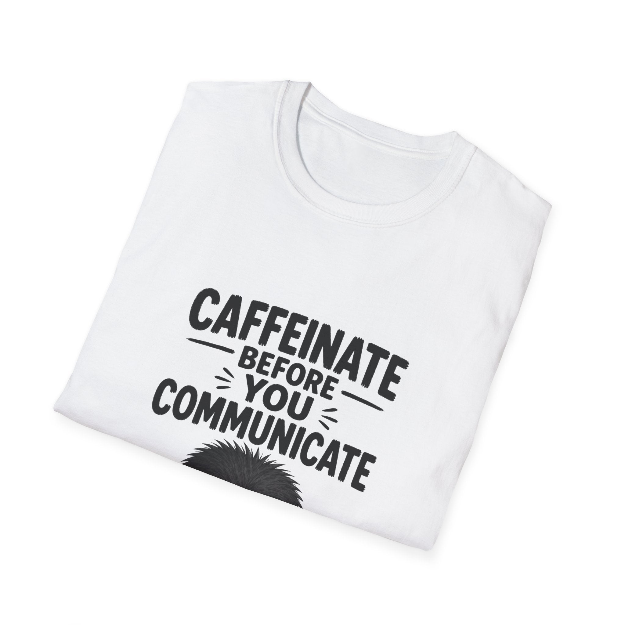 "Caffeinate Before You Communicate" Grump Unisex Softstyle T-Shirt